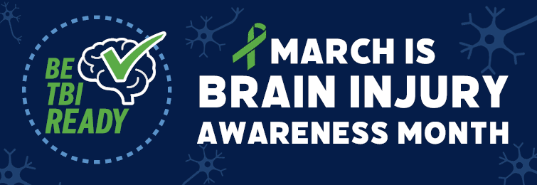 Be TBI Ready. March is Brain Injury Awareness Month